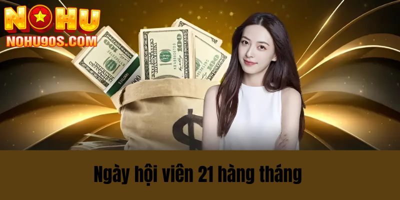 ngày hội viên 21 hàng tháng